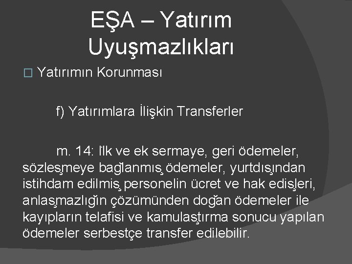 EŞA – Yatırım Uyuşmazlıkları � Yatırımın Korunması f) Yatırımlara İlişkin Transferler m. 14: I