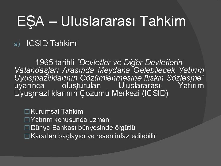 EŞA – Uluslararası Tahkim a) ICSID Tahkimi 1965 tarihli “Devletler ve Dig er Devletlerin