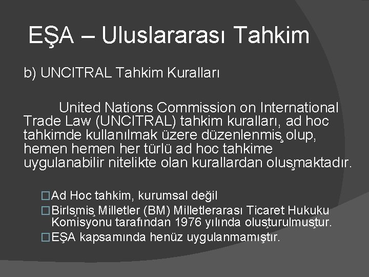EŞA – Uluslararası Tahkim b) UNCITRAL Tahkim Kuralları United Nations Commission on International Trade