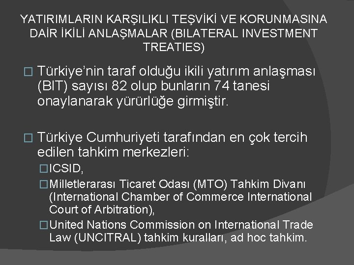 YATIRIMLARIN KARŞILIKLI TEŞVİKİ VE KORUNMASINA DAİR İKİLİ ANLAŞMALAR (BILATERAL INVESTMENT TREATIES) � Türkiye’nin taraf