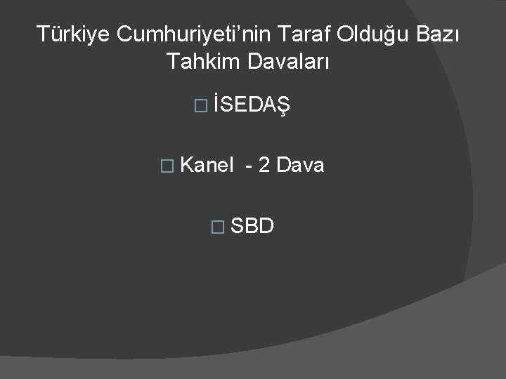 Türkiye Cumhuriyeti’nin Taraf Olduğu Bazı Tahkim Davaları � İSEDAŞ � Kanel - 2 Dava
