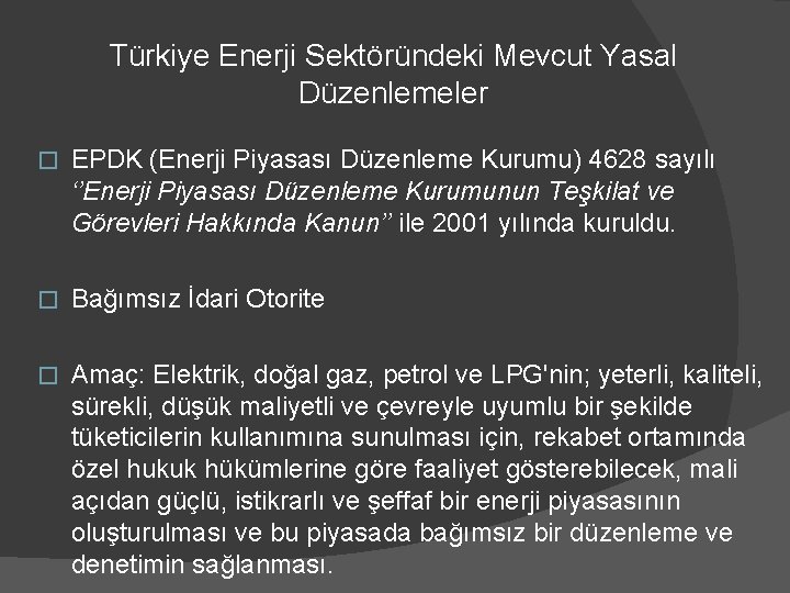 Türkiye Enerji Sektöründeki Mevcut Yasal Düzenlemeler � EPDK (Enerji Piyasası Düzenleme Kurumu) 4628 sayılı