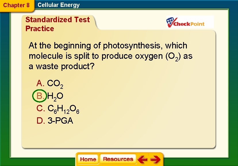 Chapter 8 Cellular Energy Standardized Test Practice At the beginning of photosynthesis, which molecule