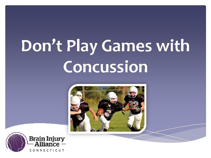 Don’t Play Games with Concussion 