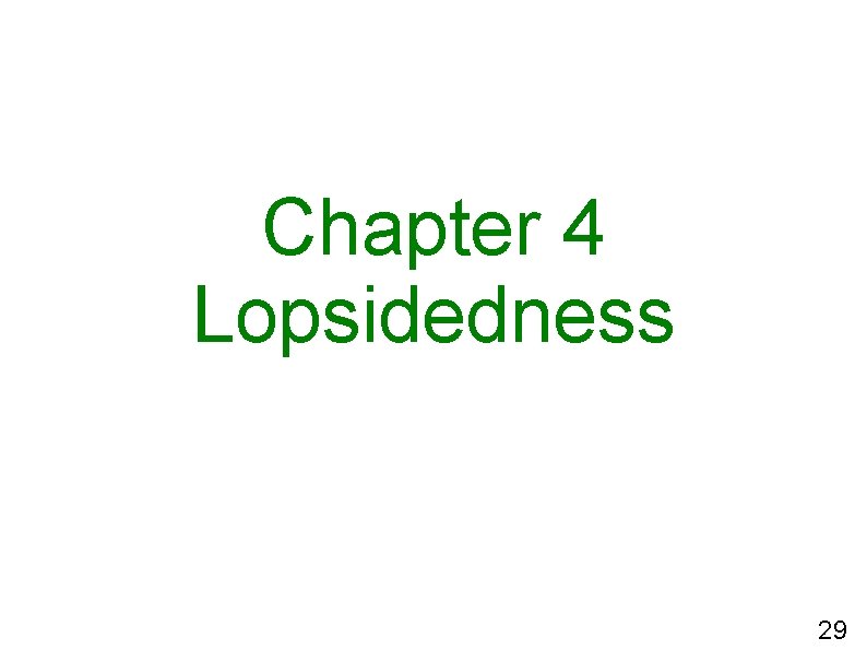 Chapter 4 Lopsidedness 29 