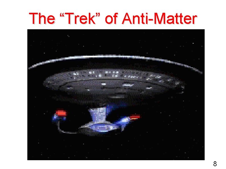 The “Trek” of Anti-Matter 8 