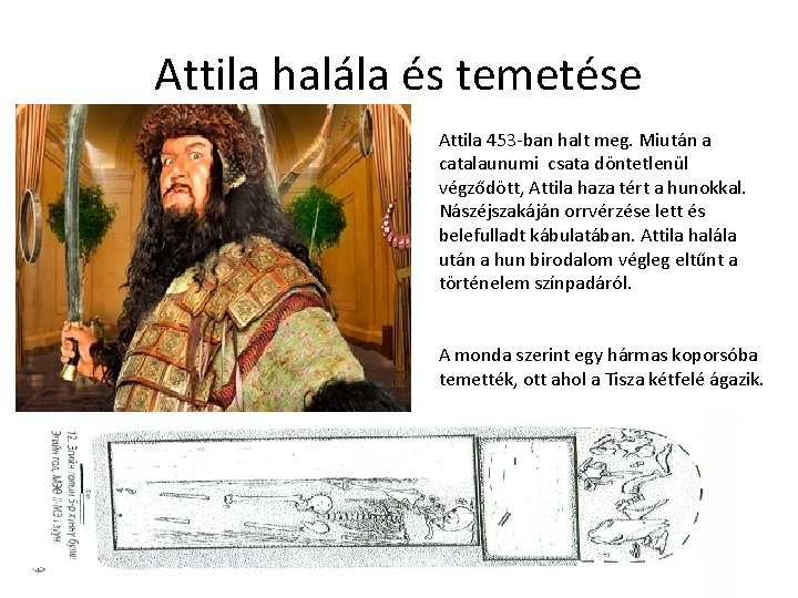 Attila halála és temetése Attila 453 -ban halt meg. Miután a catalaunumi csata döntetlenül