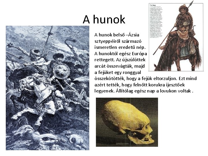 A hunok belső –Ázsia sztyeppéiről származó ismeretlen eredetű nép. A hunoktól egész Európa rettegett.