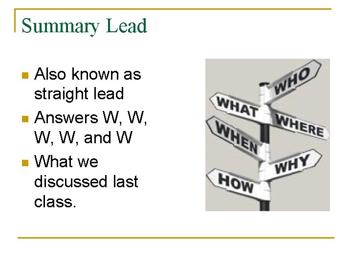 Summary Lead Also known as straight lead n Answers W, W, and W n