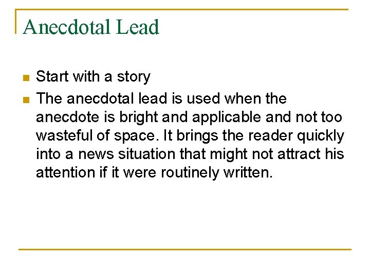 Anecdotal Lead n n Start with a story The anecdotal lead is used when