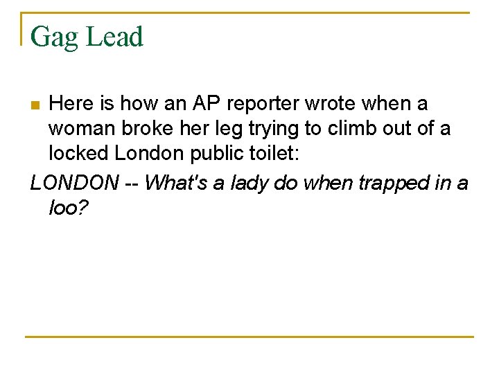 Gag Lead Here is how an AP reporter wrote when a woman broke her