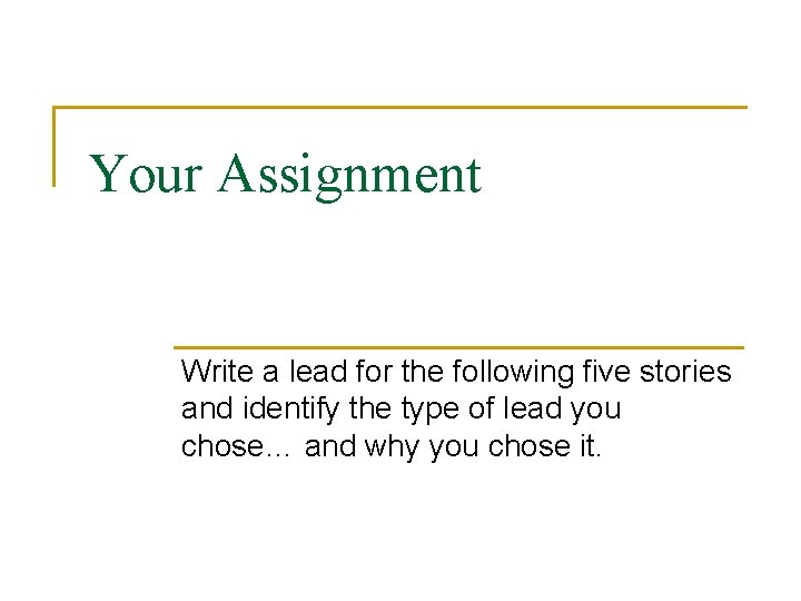 Your Assignment Write a lead for the following five stories and identify the type