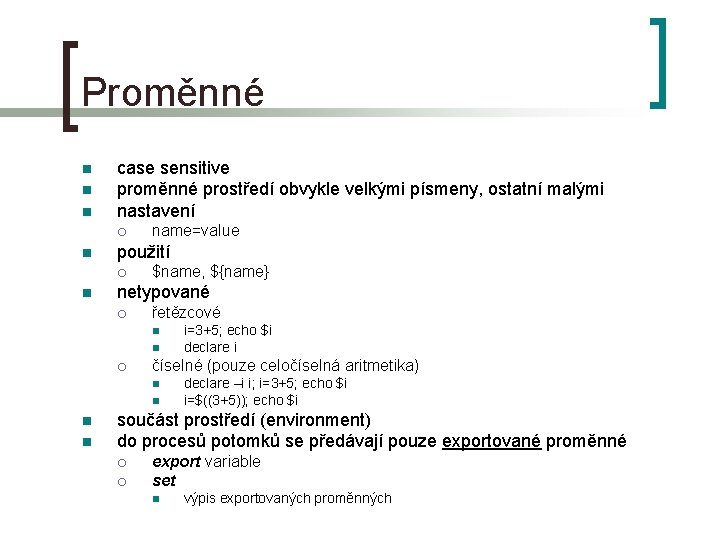 Proměnné n n n case sensitive proměnné prostředí obvykle velkými písmeny, ostatní malými nastavení