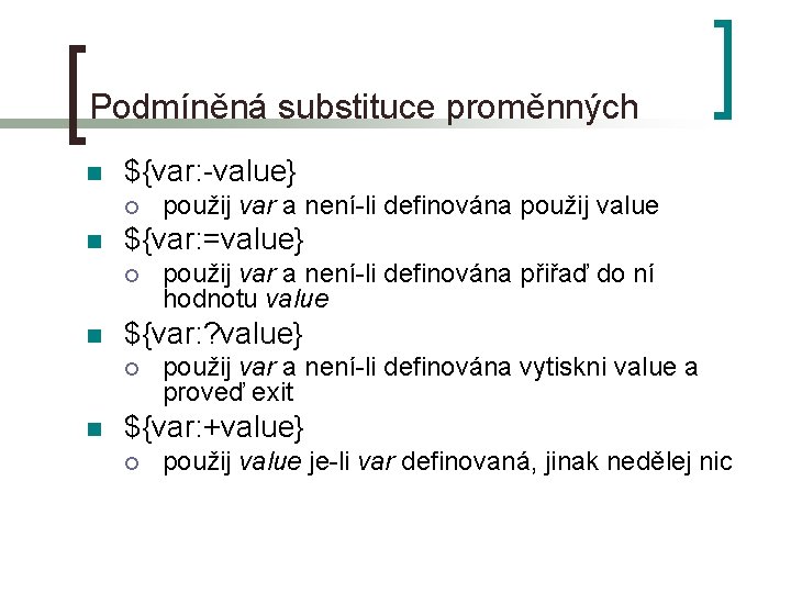 Podmíněná substituce proměnných n ${var: -value} ¡ n ${var: =value} ¡ n použij var