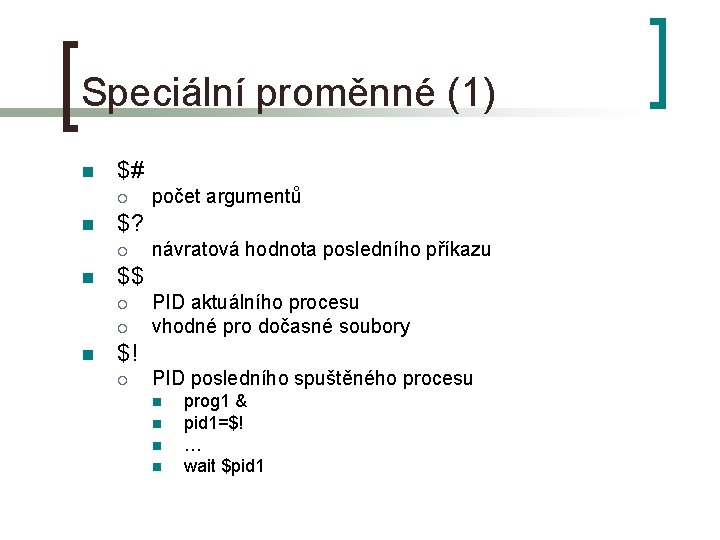 Speciální proměnné (1) n $# ¡ n $? ¡ n návratová hodnota posledního příkazu