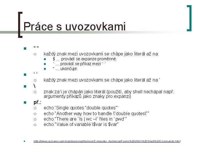 Práce s uvozovkami n ““ ¡ každý znak mezi uvozovkami se chápe jako literál