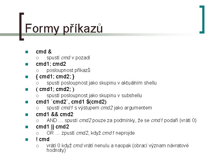 Formy příkazů n cmd & ¡ n cmd 1; cmd 2 ¡ n AND