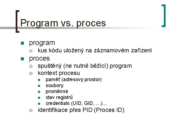 Program vs. proces n program ¡ n kus kódu uložený na záznamovém zařízení proces