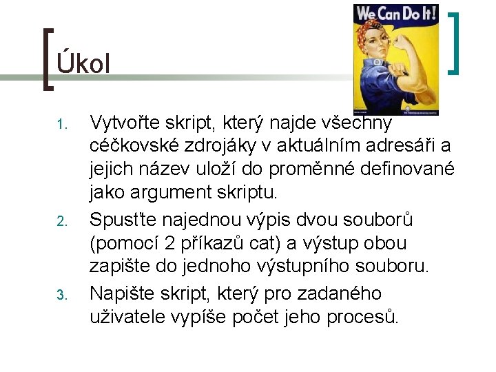 Úkol 1. 2. 3. Vytvořte skript, který najde všechny céčkovské zdrojáky v aktuálním adresáři