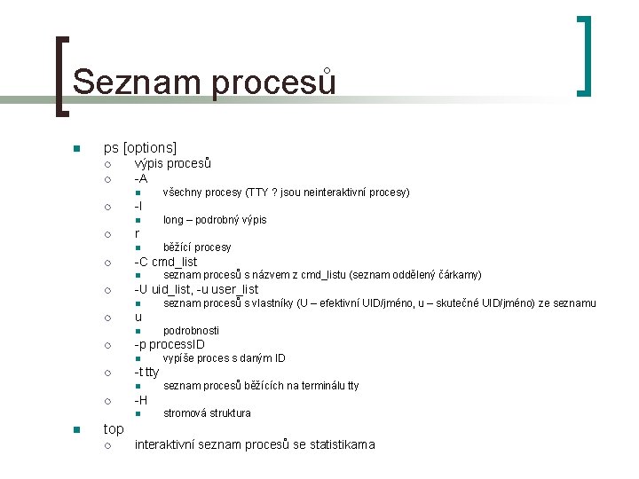 Seznam procesů n ps [options] ¡ ¡ výpis procesů -A n ¡ -l n