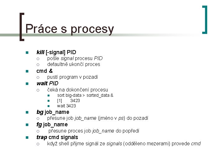 Práce s procesy n kill [-signal] PID ¡ ¡ n cmd & ¡ n