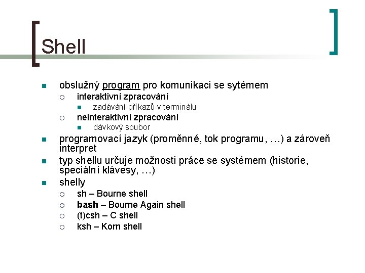 Shell n obslužný program pro komunikaci se sytémem ¡ interaktivní zpracování n ¡ neinteraktivní