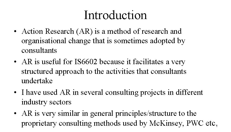 Introduction • Action Research (AR) is a method of research and organisational change that