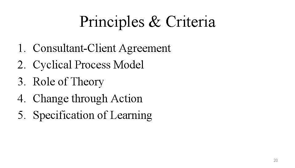 Principles & Criteria 1. 2. 3. 4. 5. Consultant-Client Agreement Cyclical Process Model Role