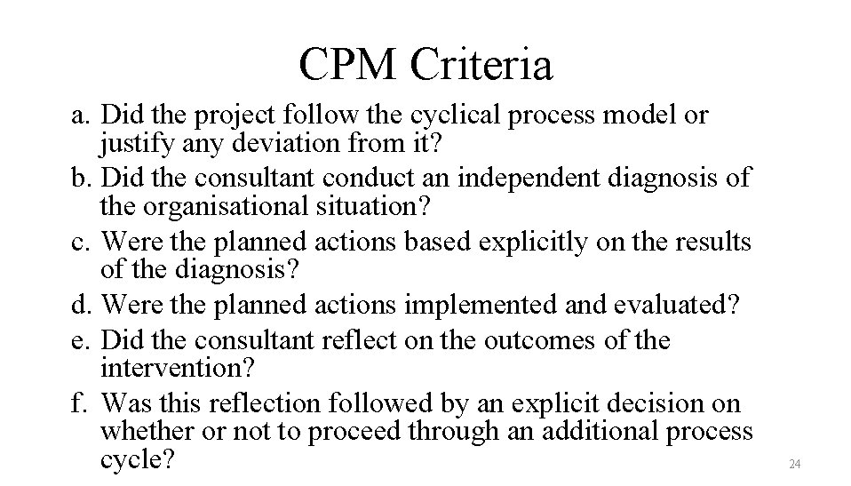 CPM Criteria a. Did the project follow the cyclical process model or justify any