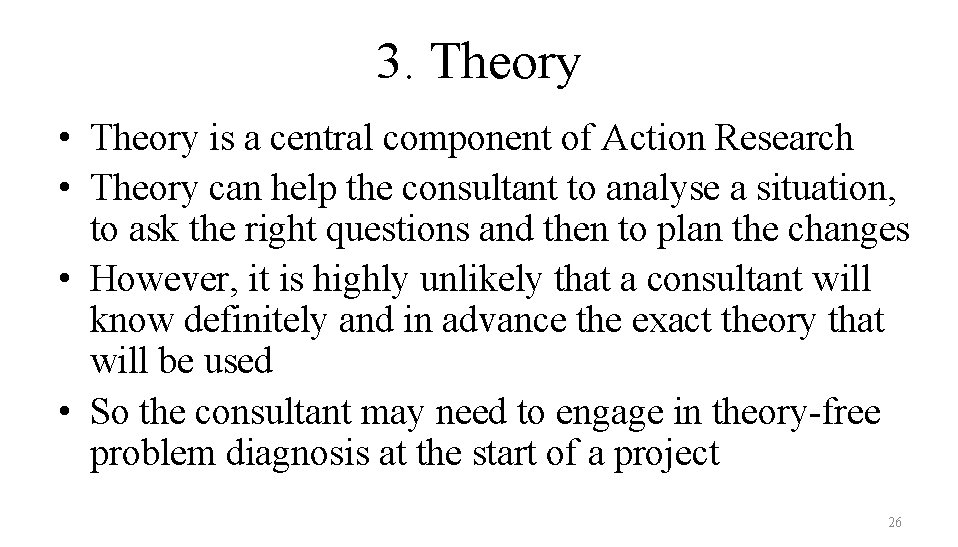 3. Theory • Theory is a central component of Action Research • Theory can