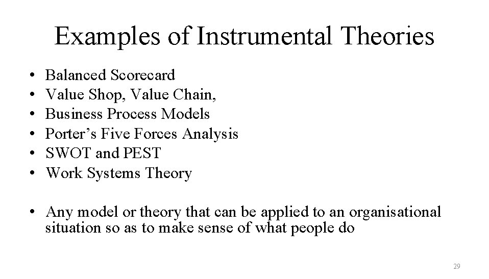 Examples of Instrumental Theories • • • Balanced Scorecard Value Shop, Value Chain, Business