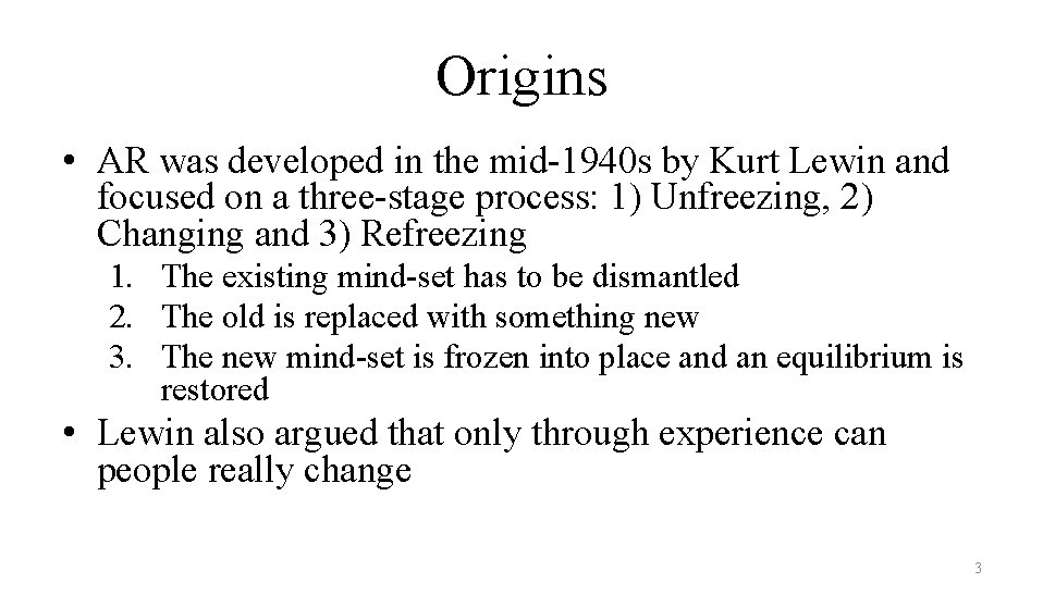 Origins • AR was developed in the mid-1940 s by Kurt Lewin and focused