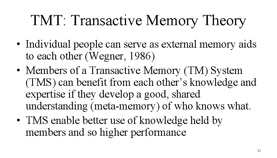 TMT: Transactive Memory Theory • Individual people can serve as external memory aids to