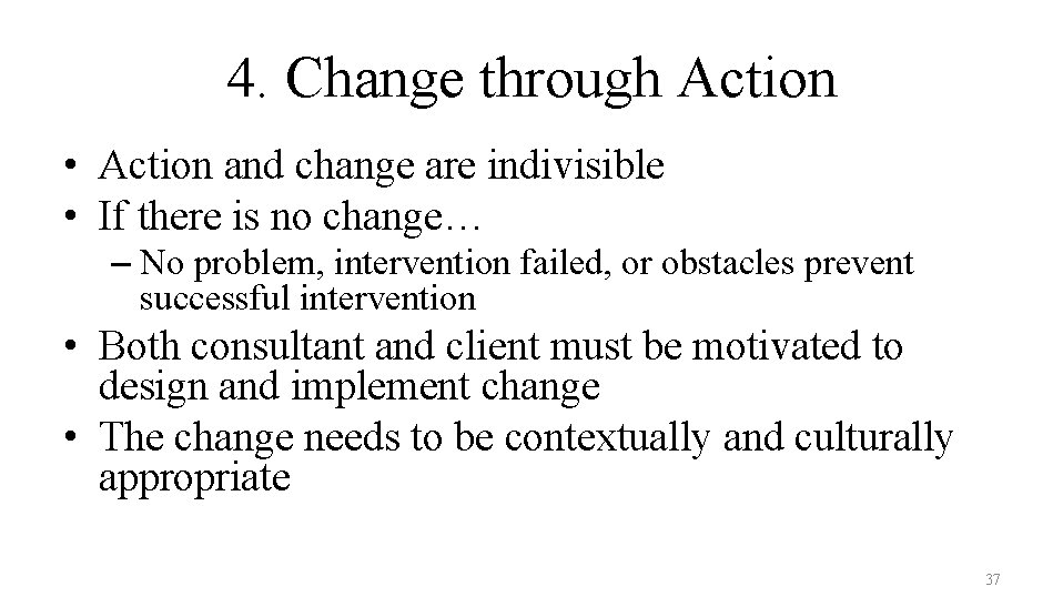 4. Change through Action • Action and change are indivisible • If there is