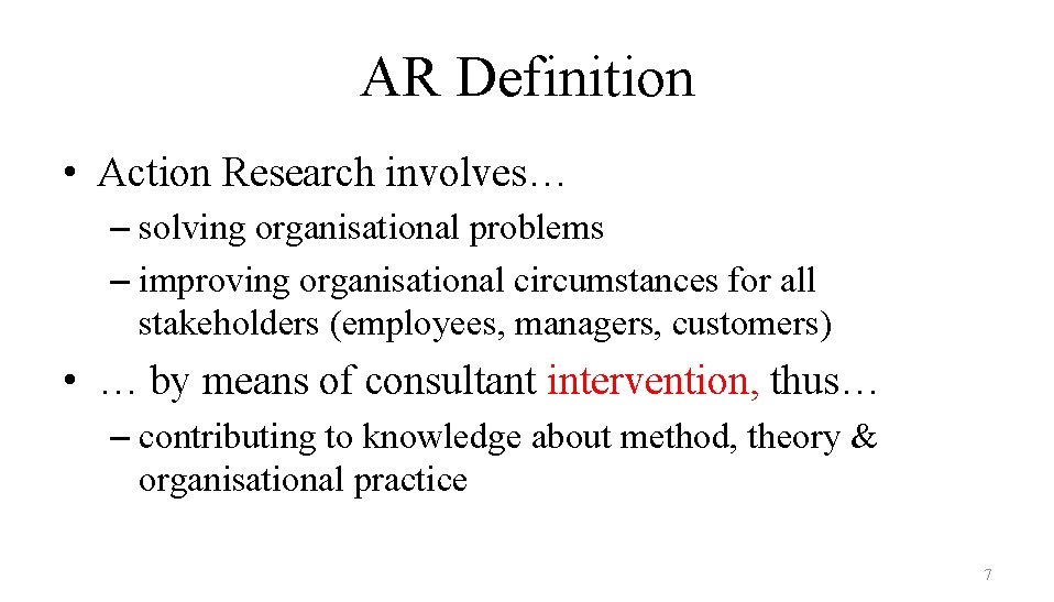 AR Definition • Action Research involves… – solving organisational problems – improving organisational circumstances