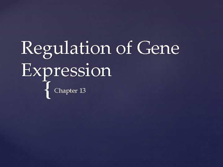 Regulation of Gene Expression { Chapter 13 