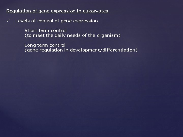 Regulation of gene expression in eukaryotes: ü Levels of control of gene expression Short