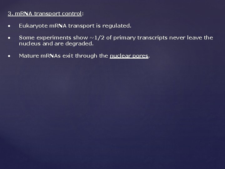 3. m. RNA transport control: • Eukaryote m. RNA transport is regulated. • Some