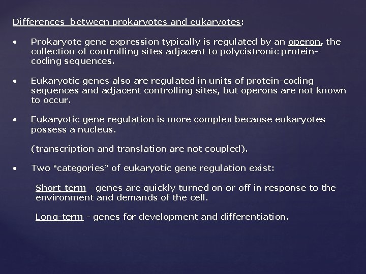 Differences between prokaryotes and eukaryotes: • Prokaryote gene expression typically is regulated by an