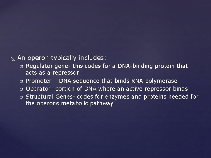  An operon typically includes: Regulator gene- this codes for a DNA-binding protein that