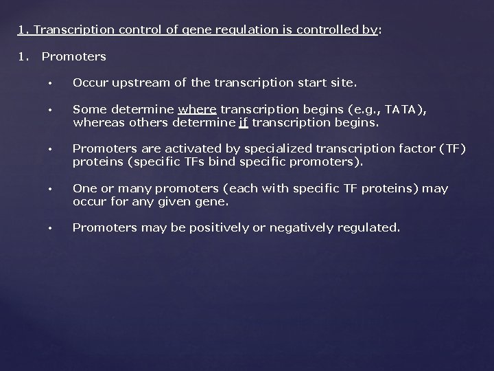 1. Transcription control of gene regulation is controlled by: 1. Promoters • Occur upstream