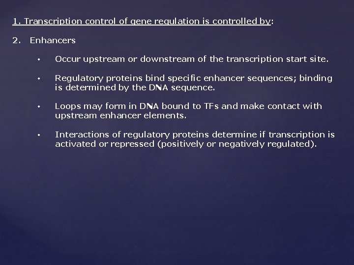 1. Transcription control of gene regulation is controlled by: 2. Enhancers • Occur upstream