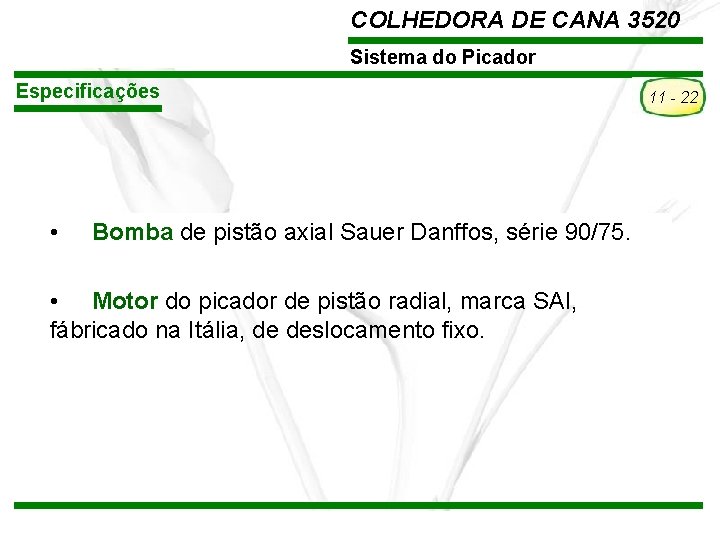 COLHEDORA DE CANA 3520 Sistema do Picador Especificações • Bomba de pistão axial Sauer