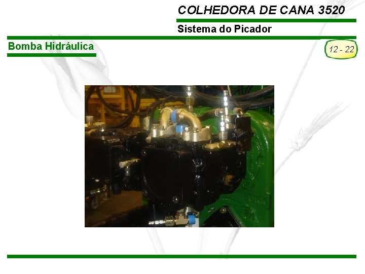 COLHEDORA DE CANA 3520 Sistema do Picador Bomba Hidráulica TREINAMENTO Pós-Vendas John Deere Brasil