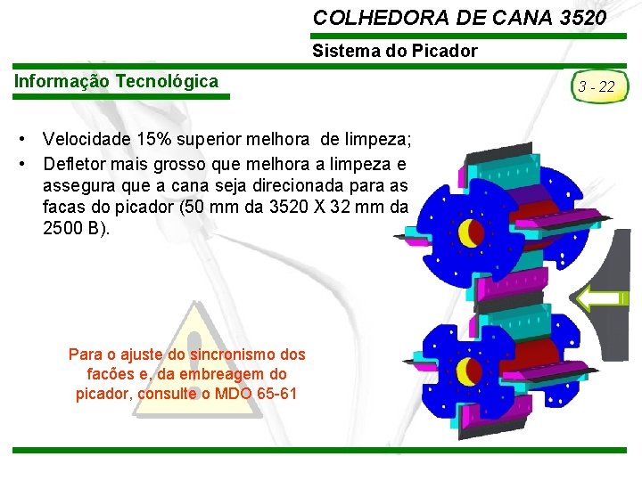 COLHEDORA DE CANA 3520 Sistema do Picador Informação Tecnológica • Velocidade 15% superior melhora