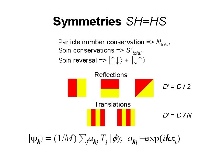 Symmetries SH=HS Particle number conservation => Ntotal Spin conservations => Sztotal Spin reversal =>