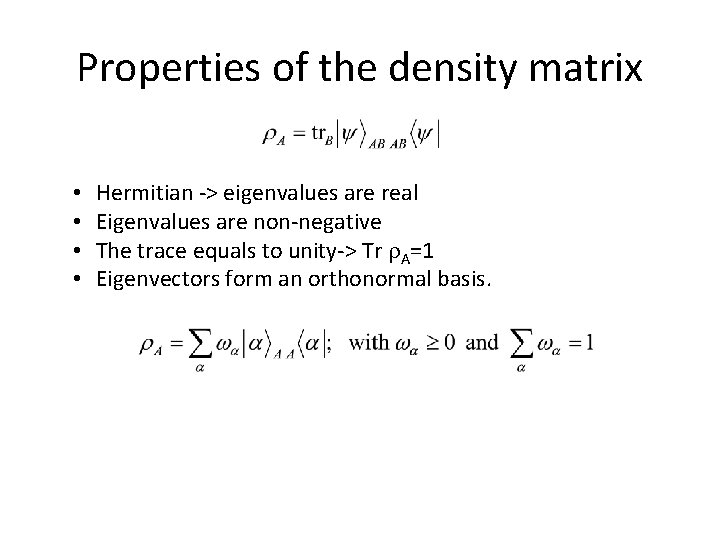 Properties of the density matrix • • Hermitian -> eigenvalues are real Eigenvalues are