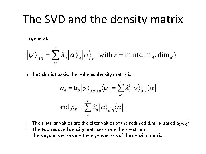 The SVD and the density matrix In general: In the Schmidt basis, the reduced