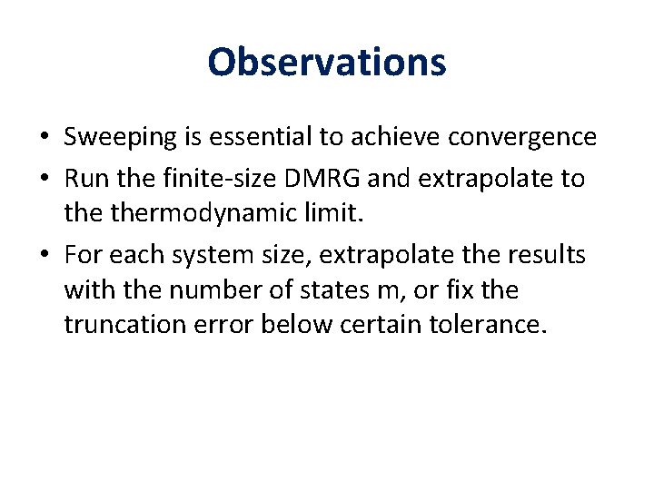 Observations • Sweeping is essential to achieve convergence • Run the finite-size DMRG and