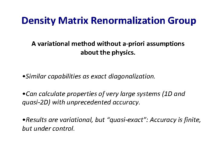 Density Matrix Renormalization Group A variational method without a-priori assumptions about the physics. •